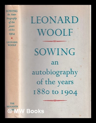 Item #320133 Sowing : an autobiography of the years 1880 to 1904 / by Leonard Woolf. Leonard Woolf