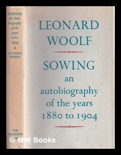 Item #320133 Sowing : an autobiography of the years 1880 to 1904 / by Leonard Woolf. Leonard Woolf.