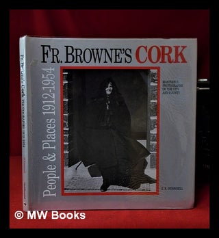 Item #320194 Father Browne's Cork: photographs 1912-54 / [selected by] E.E. O'Donnell. Frank Browne