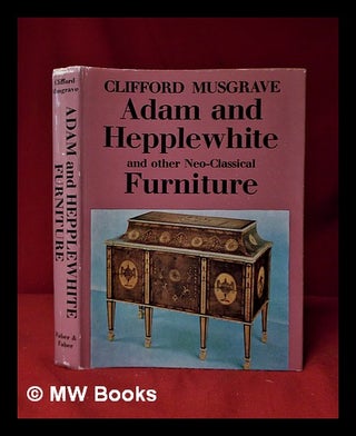 Item #320263 Adam and Hepplewhite and other neo-classical Furniture by Clifford Musgrave....