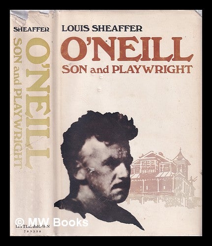 Item #320327 O'Neill; Son and Playwright/ Louis Sheaffer. Louis Sheaffer.