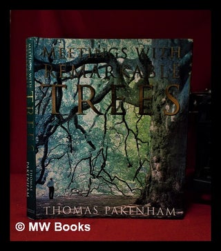 Item #320332 Meetings with remarkable trees / text and photographs by Thomas Pakenham. Thomas...