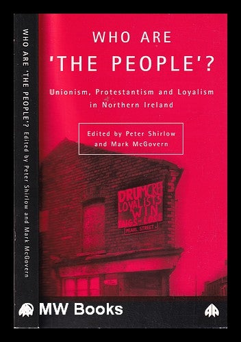 Item #320347 Who are "the people"? : Unionism, Protestantism and Loyalism in Northern Ireland / edited by Peter Shirlow and Mark McGovern. Peter Shirlow.