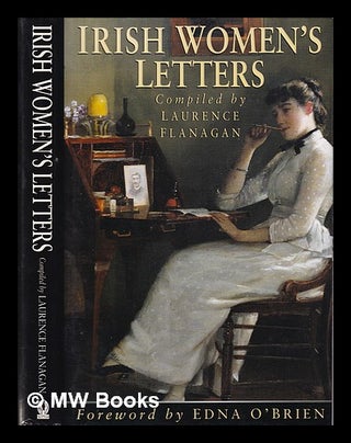 Item #320356 Irish women's letters / compiled by Laurence Flanagan; foreword by Edna O'Brien....