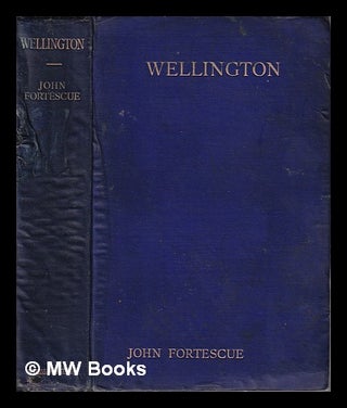 Item #320359 Wellington/ by John Fortescue. J. W. Fortescue, Sir, John William