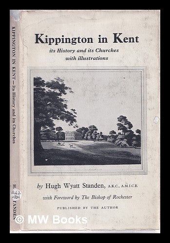 Item #320381 Kippington in Kent : its history and its churches. Hugh Wyatt Standen.