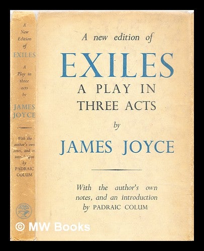Item #320413 Exiles : a play in three acts / James Joyce, with the author's own notes ; and an introduction by Padraic Colum. James Joyce.