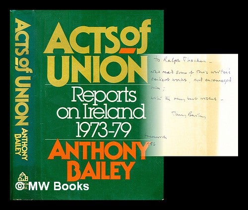 Item #320454 Acts of union : reports on Ireland, 1973-79 / Anthony Bailey. Anthony Bailey.