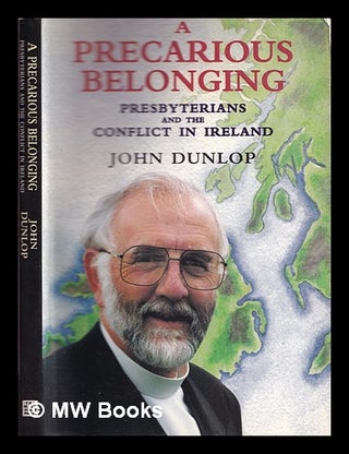 Item #320511 A precarious belonging : Presbyterians and the conflict in Ireland / John Dunlop....