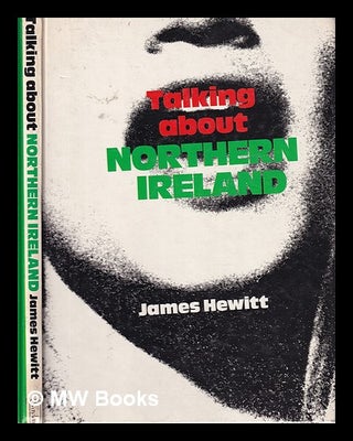 Item #320663 Talking about Northern Ireland / [compiled by] James Hewitt. James Hewitt, compiler