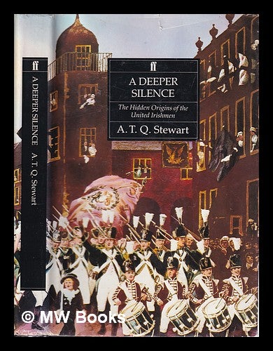 Item #320666 A Deeper silence: the hidden roots of the United Irish Movement / A. T. Q. Stewart. A. T. Q. Stewart, Anthony Terence Quincey.