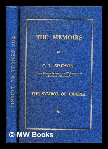 Item #320795 The symbol of Liberia : the memoirs of C.L. Simpson. Clarence Lorenzo Simpson.
