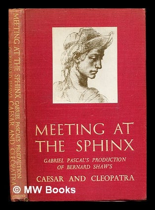 Item #321032 Meeting at the Sphinx : Gabriel Pascal's production of Bernard Shaw's Caesar and...