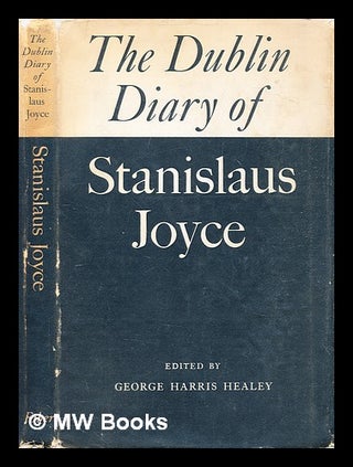 Item #321041 The Dublin diary / S. Joyce / ; edited by George Harris Healey. Stanislaus Joyce