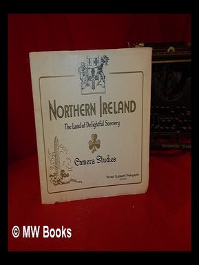Item #321072 Northern Ireland: the land of delightful scenery: camera studies. "Belfast...