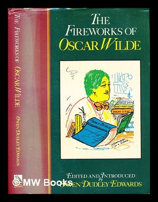 Item #321110 The fireworks of Oscar Wilde / selected, edited, and introduced by Owen Dudley...