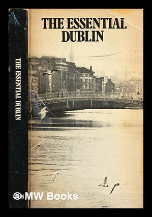 Item #321145 The essential Dublin / compiled and edited by Terry Kelleher. Terry Kelleher