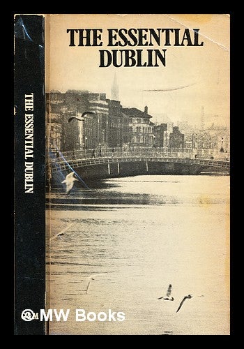 Item #321145 The essential Dublin / compiled and edited by Terry Kelleher. Terry Kelleher.