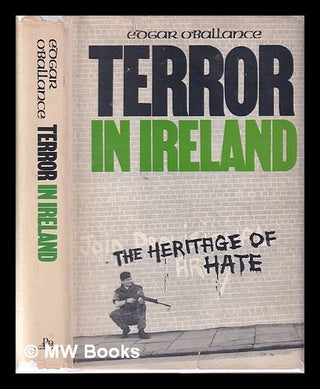 Item #321180 Terror in Ireland: the heritage of hate / Edgar O'Ballance. Edgar O'Ballance
