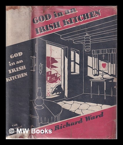 Item #321181 God in an Irish Kitchen/ by Leo Richard Ward. Leo Richard Ward.