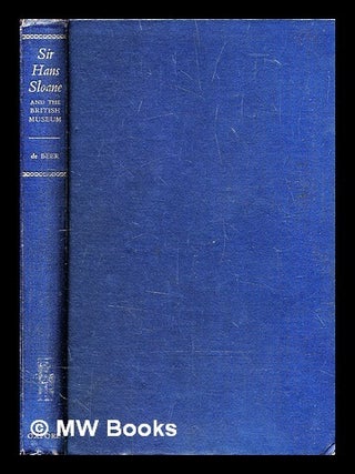 Item #321205 Sir Hans Sloane and the British Museum. Gavin Sir De Beer