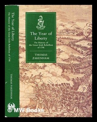 Item #321304 The year of liberty : the history of the Great Irish Rebellion of 1798 / Thomas...