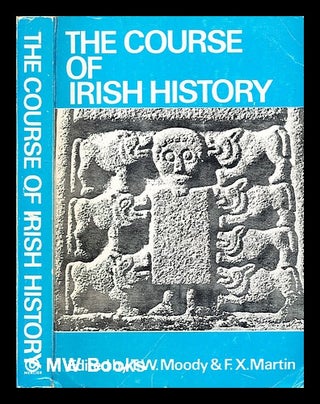 Item #321330 The course of Irish history / edited by T.W. Moody and F.X. Martin. T. W. Moody,...
