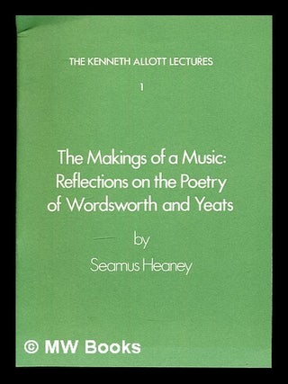 Item #321340 The makings of a music: reflections on the poetry of Wordsworth and Yates... / by...