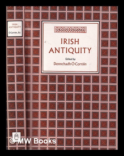 Item #321350 Irish antiquity: essays and studies presented to Professor M.J. O'Kelly / edited by Donnchadh Ó Corráin. Michael J. O'Kelly, Donnchadh Ó Corráin, hnr, edt.