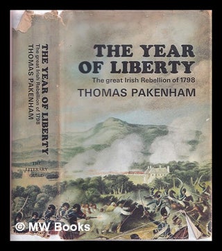 Item #321479 The year of liberty : the story of the great Irish Rebellion of 1798. Thomas...