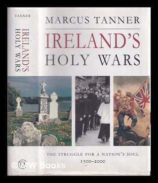Item #321598 Ireland's holy wars : the struggle for a nation's soul, 1500-2000 / Marcus Tanner....