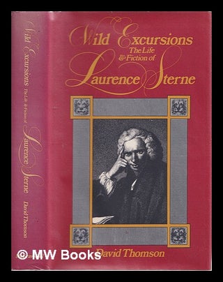 Item #321646 Wild excursions : the life and fiction of Laurence Sterne / David Thomson. David...