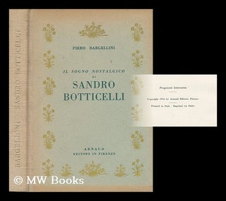 Item #32175 IL Sogno Nostalgico Di Sandro Botticelli. Piero Bargellini