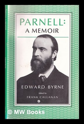 Item #321755 Parnell : a memoir / Edward Byrne ; edited by Frank Callanan. Edward Byrne