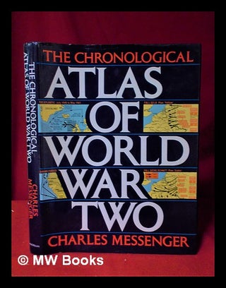 Item #321760 The Chronological Atlas of World War Two/ text by Charles Messenger. Charles...