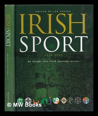 Item #322017 Irish sport, 1950-2000 : an insight into Irish sporting success / edited by Ian...