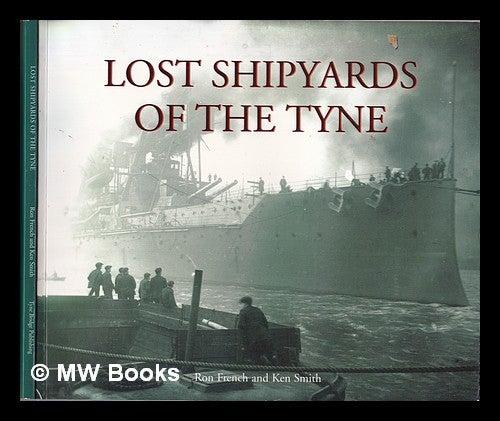 Item #322020 Lost shipyards of the Tyne. Ron French.