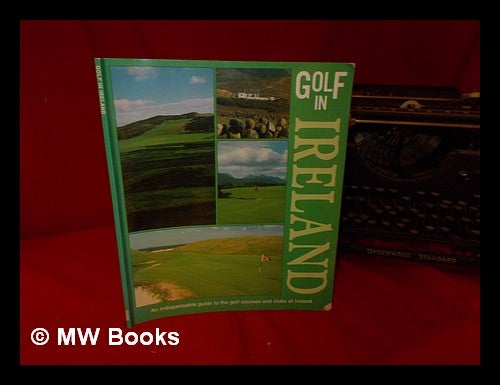 Item #322125 Golf in Ireland: an indispensable guide to the gold courses and clubs of Ireland. Tiger Books International PLC.