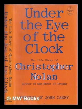 Item #322221 Under the eye of the clock : the life story of Christopher Nolan / preface by John...