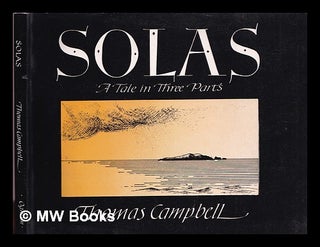 Item #322248 Solas : a tale in three parts / Thomas Campbell. Thomas Campbell