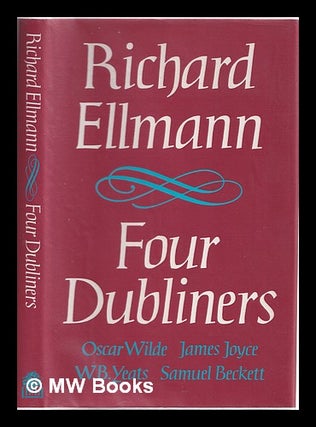 Item #322464 Four Dubliners : Wilde, Yeats, Joyce, and Beckett / by Richard Ellmann. Richard Ellmann