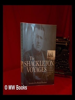 Item #322553 The Shackleton voyages / Julie Summers, ed. ; introduced by Roland Huntford ;...