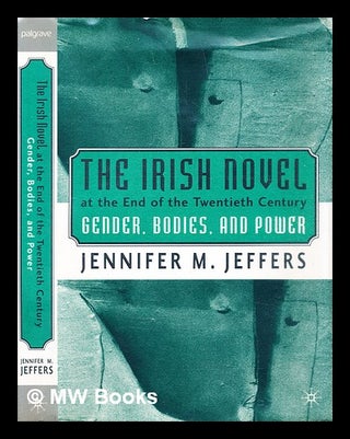 Item #322716 The Irish novel at the end of the twentieth century : gender, bodies, and power /...