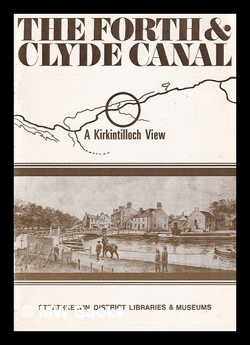 Item #322775 The Forth & Clyde canal: a Kirkintilloch view / by Don Martin. Don Martin, 1941-.