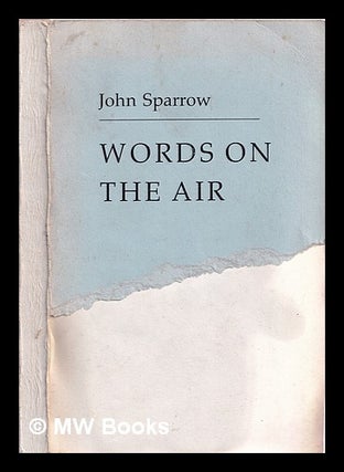Item #322926 Words on the air / John Sparrow. John Sparrow