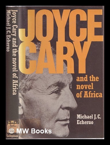 Item #322933 Joyce Cary and the novel of Africa / Michael J.C. Echeruo. Michael J. C. Echeruo.