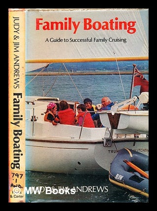 Item #322965 Family boating : a guide to successful family cruising. Judy. Andrews Andrews, Jim