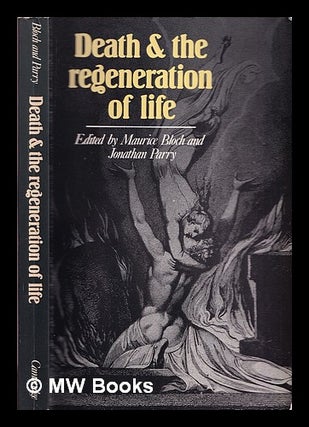 Item #323182 Death and the regeneration of life / edited by Maurice Bloch and Jonathan Parry....