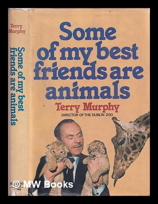 Item #323365 Some of my best friends are animals / Terry Murphy. Terry Murphy