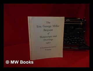 Item #323399 The Eric George Millar bequest of manuscripts and drawings : 1967: a commemorative...